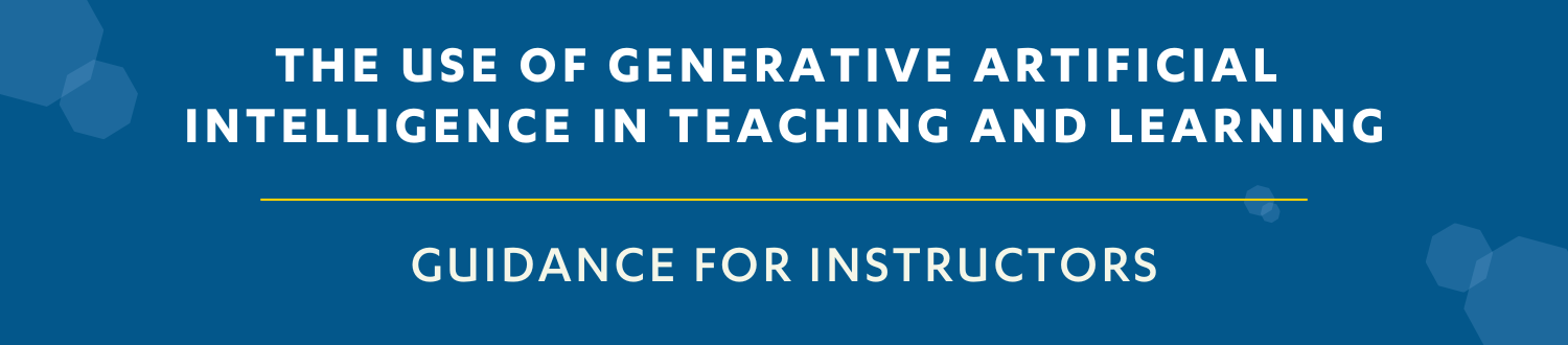 Header for Guidance for Instructors on the Use of Generative Artificial Intelligence in Teaching and Learning